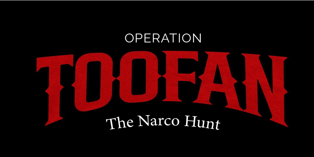 Operation Toofan - The Narco Hunt